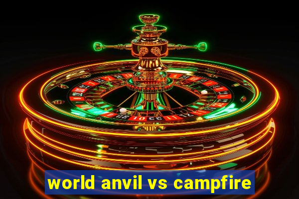 world anvil vs campfire